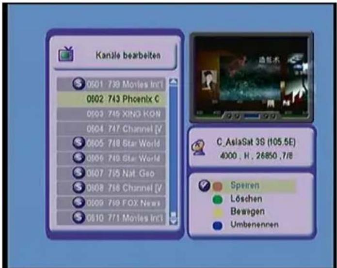Kanile bearbeiten 0601 739 Movies Int'l 0602 743 Phoenix C 0603 745 XING KON 0604 747 Channel [V] 0605 748 Star World 0606 749 Star World 0607 755 Nat Geo 0608 766 Channel [V] 0609 769 FOX News 0610 771 Movies Int'l C_AslaSat 3S (105.5E) 4000 . H . 26850 .7/8 Speiren Löschen Bewegen Umbenennen