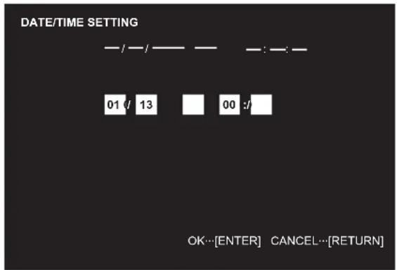 DATE/TIME SETTING — / — / — — — : — — 01 / 13 00 :/ OK…[ENTER] CANCEL…[RETURN]