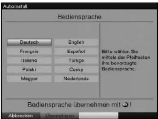 AutoInstall Bediensprache Deutsch Englich Français Espanöl Italiano Türkçe Polski Cosky Magyar Nederlands Bitte wählen Sie mittels der Pflelltasten ihre bevorzugte Bediensprache. Bediensprache übernehmen mit ⚙!