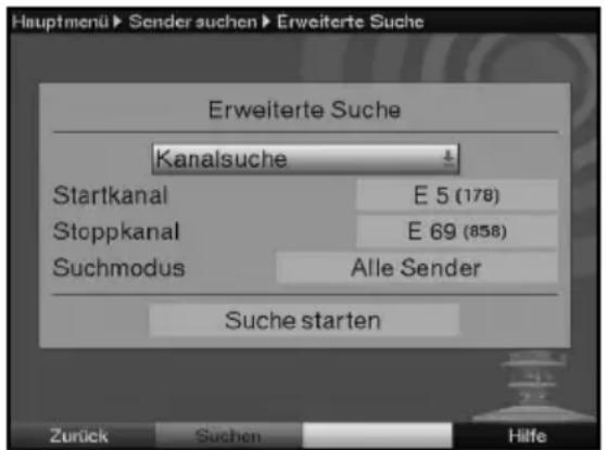 Hauptmenü ► Sender suchen ► Erweiterte Suche Erweiterte Suche Kanalsuche Startkanal E 5 (178) Stoppkanal E 69 (858) Suchmodus Alle Sender Suche starten Zurück Suchen Hilfe