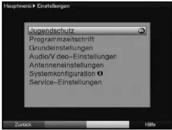 Hauptmenü► Einstellungen Jugendschutz Programmzeitschrift Grundeinstellungen Audio/Video-Einstellung Antenneneinstellungen Systemkonfiguration Service-Einstellungen Zurück Hilfe