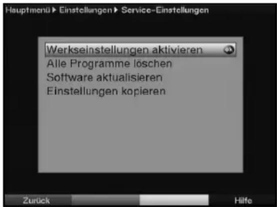 Hauptmenü► Einstellungen► Service-Einstellungen Werkseinstellungen aktivieren Alle Programme löschen Software aktualisieren Einstellungen kopieren Zurück Hilfe