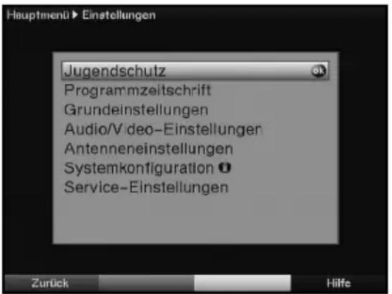 Hauptmenü ► Einstellungen Jugendschutz Programmzeitschrift Grundeinstellungen Audio/Video-Einstellungen Antenneneinstellungen Systemkonfiguration Ⓧ Service-Einstellungen Zurück Hilfe