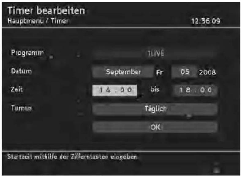 Timer bearbeiten Hauptmenü / Timer 12:36.09 Programm TLIVE Datum September Fr 05 2008 Zeit 14:00 bis 18:00 Turnus Täglich OK Startzeit mithilfe der Zifferntasten eingeben