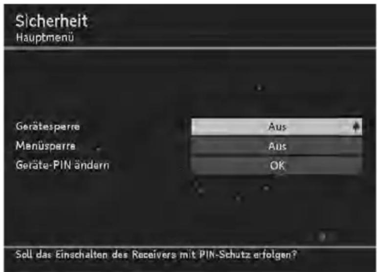 Sicherheit Hauptmenü Gerätesperre Aus Menüspere Aus Geräte-PIN ändern OK Sell das Einschalten des Receivers mit PIN-Schutz erfolgen?