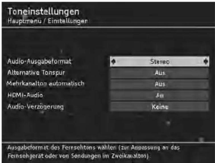 Toneinstellungen Hauptmenü / Einstellungen Audio-Ausgabeformat Alternative Tonspur Mehrkanalton automatisch HDMI-Audio Audio-Verzögerung Stereo Aus Aus An Keine Ausgabeformat des Fernsichtens wählen (zur Anpassung an das Fernsehgerät oder von Sendungen im Zweikanalton).