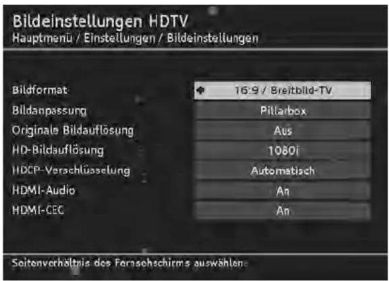 Bildeinstellungen HDTV Hauptmenü / Einstellungen / Bildeinstellungen Bildformat 16:9 / Breitbart-TV Bildanpassung Pillarbox Originale Bildauflösung Aus HD-Bildauflösung 1080i HDCP-Verschlüsselung Automatisch HDMI-Audio An HDMI-CEC An Seitenverhältnis des Fernsedschirms auswählen
