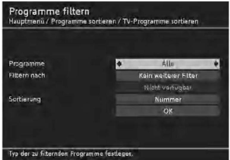 Programme filtern Hauptmenü / Programme sortieren / TV-Programme sortieren Programme Filtern nach Sortierung Alle Keln weiterer Filter Nicht verfügbar Nummer OK Typ der zu filternden Programme festlegen.