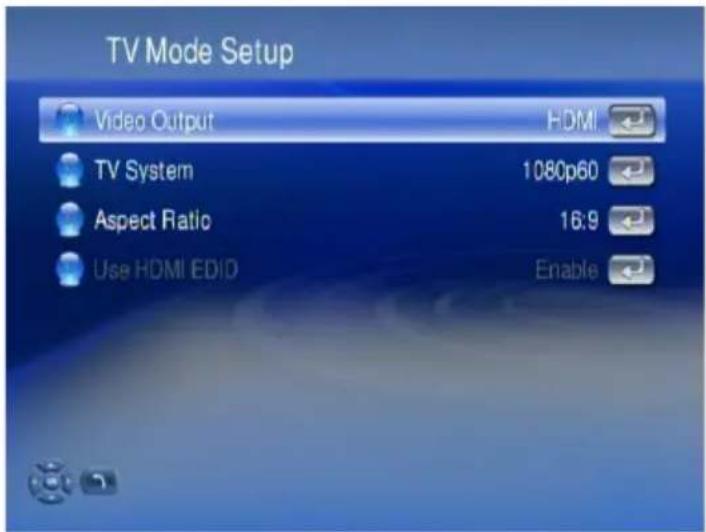 TV Mode Setup Video Output HDMI TV System 1080p60 Aspect Ratio 16:9 Use HDMI EDID Enable