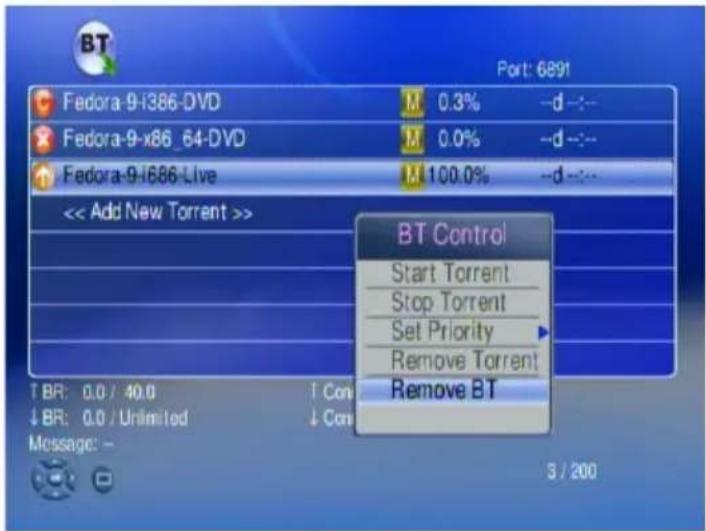 BT Port: 689t Fedora-9-i386-DVD M 0.3% -d --- Fedora-9-x86_64-DVD M 0.0% -d --- Fedora-9-i686-Live M 100.0% -d --- << Add New Torrent >> BT Control Start Torrent Stop Torrent Set Priority Remove Torrent Remove BT T BR: 0.0 / 40.0 T Con ↓ BR: 0.0 / Unlimited ↓ Con Message: - 5 / 200