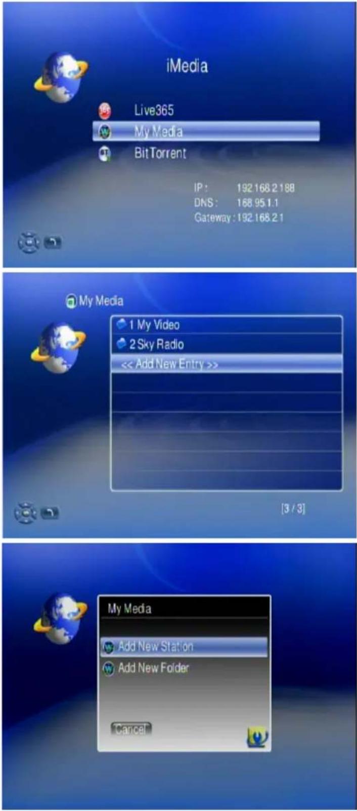 iMedia Live365 My Media Bit Torrent IP : 192 168.2 188 DNS : 168.95.1.1 Gateway : 192.168.2.1 My Media 1 My Video 2 Sky Radio << Add New Entry >> [3 / 3] My Media Add New Station Add New Folder Cancel