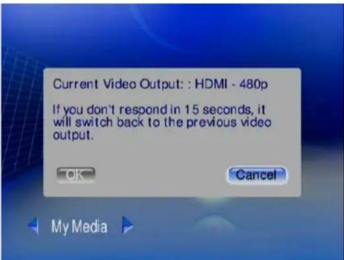 Current Video Output: : HDMI - 480p If you don't respond in 15 seconds, it will switch back to the previous video output. OK Cancel My Media