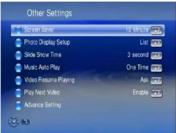 Other Settings Screen Saver 10 Minute Photo Display Setup List Slide Show Time 3 second Music Auto Play One Time Video Resume Playing Ask Play Next Video Enable Advance Setting