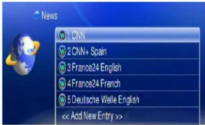 News 1 CNN 2 CNN+ Spain 3 France24 English 4 France24 French 5 Deutsche Welle English << Add New Entry >>