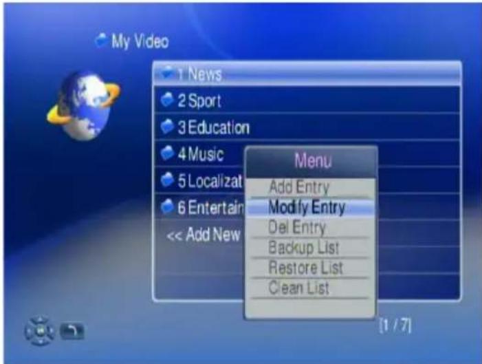 My Video 1 News 2 Sport 3 Education 4 Music 5 Localizat 6 Entertain << Add New Menu Add Entry Modify Entry Del Entry Backup List Restore List Clean List [1 / 7]