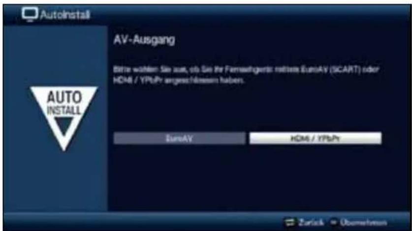 Autoinstall AV-Ausgang Better wollen Sie auch, ob Sie ihr Fremshgente rettete EuroAV (SCART) oder HDMI / YPbPr angeschlossen haben. AUTO INSTALL EuroAV HDMI / YPbPr Zurück Überlehen