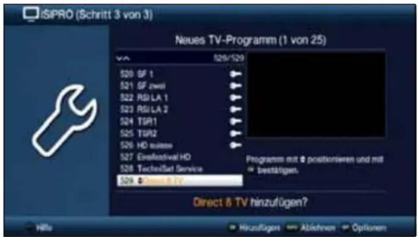 iSIPRO (Schritt 3 von 3) Neues TV-Programm (1 von 25) V20 SF 1 SF zwei RSI LA 1 RSI LA 2 TSP1 TSP2 HD suite Eirefestival HD TechniSat Service Direct & TV hinzufügen? Programms mit @ positionieren und mit * bestätigen. Hills Herzufügen Abziehen Optionen