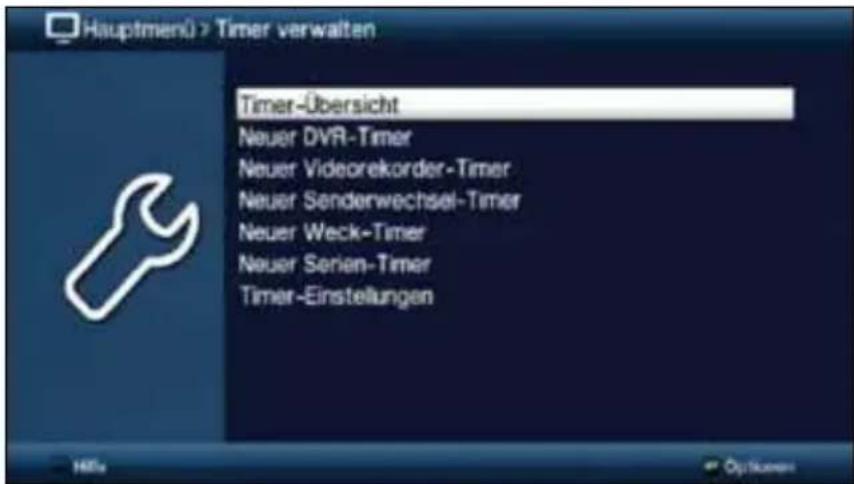 Hauptmenü > Timer verwalten Timer-Übersicht Neuer DVR-Timer Neuer Videorekorder-Timer Neuer Senderwechsel-Timer Neuer Weck-Timer Neuer Serien-Timer Timer-Einstellungen
