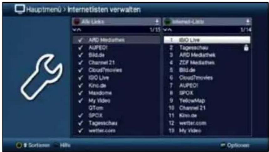 Hauptmenü > InternetListen verwalten ARO Links 1/13 ARO MediaTech AUPEO! Bild.de Channel 21 Cloud7movies iBio Live Kino.de Maxdome My Video QTom SPOX Tagerschau wetter.com Internet-Lists 1: iBio Live 2: Tagerschau 3: ARD MediaTech 4: ZDF MediaTech 5: Bild.de 6: Cloud7movies 7: AUPEO! 8: SPOX 9: YellowMap 10: Channel 21 11: Kino.de 12: wetter.com 13: My Video Sortierer Hills Options