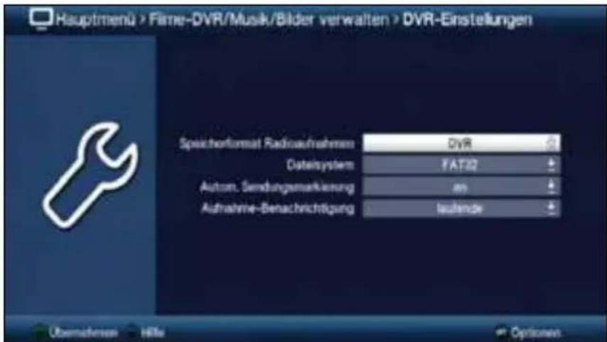 Hauptmenü > Filme-DVR/Musik/Bilder verwalten > DVR-Einstellungen Speicherformat Radioaufnahmen DVR DataSystem: FAT32 Autom. Sendungsmaßkierung an Aufnahme-Benachrichtigung leutende Übernehmen - Hille Options