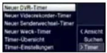Neuer DVR-Timer Neuer Videonekorder-Timer Neuer Senderwechsel-Timer Neuer Weck-Timer Timer-Übersicht Timer-Einstellungen < Ansicht Suchen > Timer