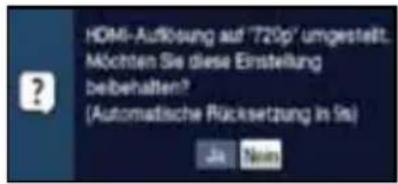 HDMI-Aufösung auf '720p' umgestellt. Möchten Sie diese Einstellung beibehalten? (Automatische Rücksetzung in 196) Ja: Nam