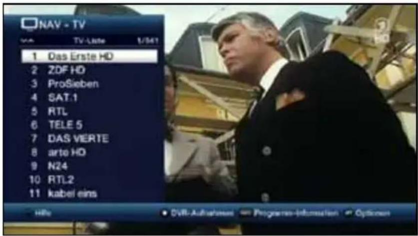 NAV - TV TV-Date 1/04/1 1 Das Erste HD 2 ZDF HD 3 ProSieben 4 SAT.1 5 RTL 6 TELE 5 7 DAS VERTE 8 arte HD 9 N24 10 RTL2 11 kalbel eins HBe DVD-Aufrikaat Programs-Informaten Options