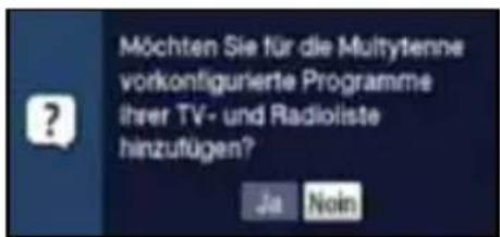 Möchten Sie für die Multiytenne vorkonfigurierte Programme ihrer TV- und Radioliste hinzufügen? Ja Noin