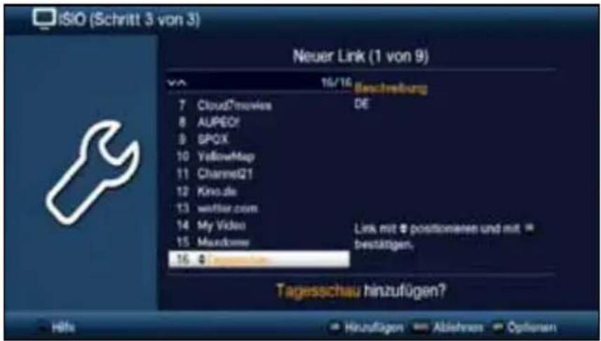 iSIO (Schritt 3 von 3) Neuer Link (1 von 9) 16/16 Beschreibung 7 CloudMoviee DE 8 AUPED! 9 SPQX 10 YellowMap 11 ChannelQ1 12 Kino.de 13 wettler.com 14 My Video Link mit @ positionieren und mit # 15 Mandome bestätigen. 16 @ https://www.it Tagesschau hinzufügen? Höhe Hinzuflagen Abishness Options