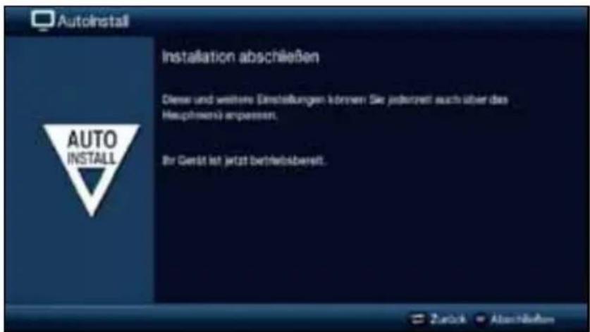 Autoinstall Installation abschließen Diese und weitere Einschreibungen können Sie jetzt erst auch über das Hauptshena empassen. Ihr Gerät ist jetzt betriebsbereit. AUTO INSTALL Zurück Abschließen
