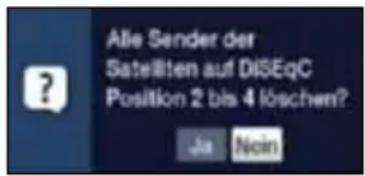Alle Sender der Satelliten auf DISEqC Position 2 bis 4 löschen? Ja Noin