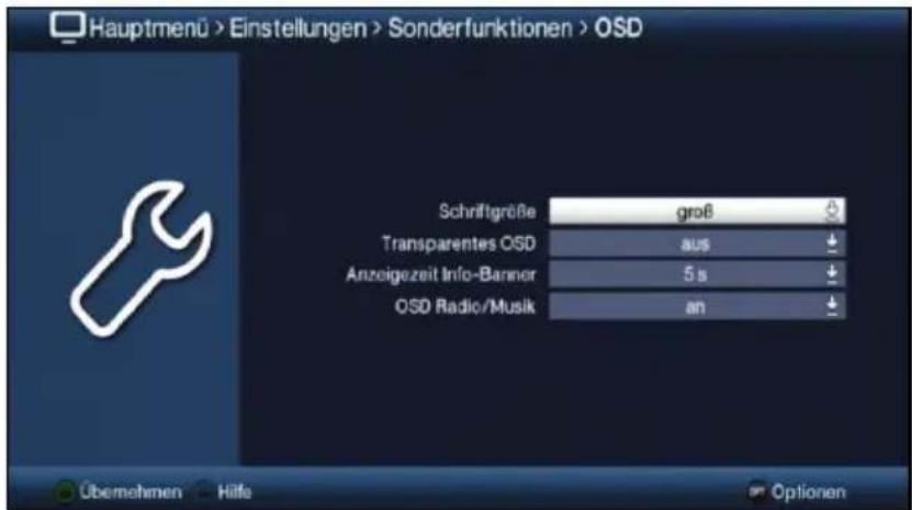 Hauptmenü > Einstellungen > Sonderfunktionen > OSD Schriftgröße groß Transparentes OSD aus Anzeigezeit Info-Banner 5 s OSD Radio/Musik an Übernehmen Hilfe Optionen