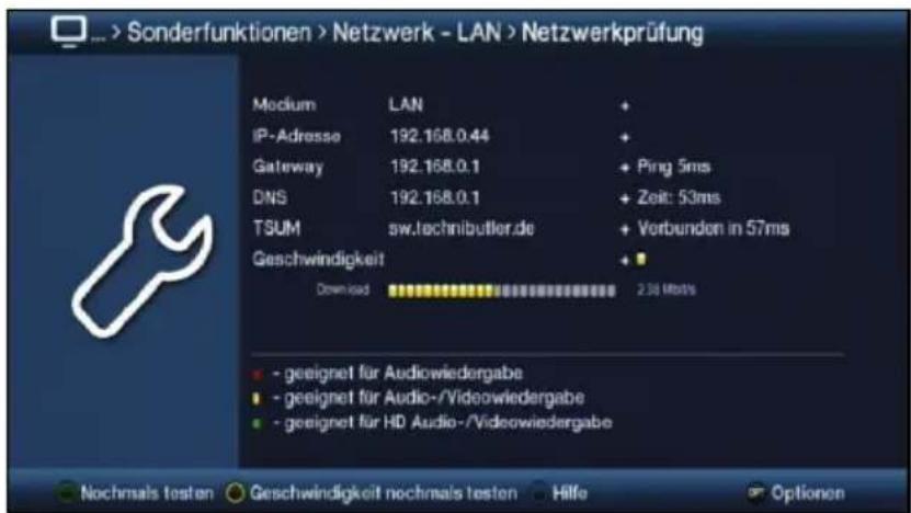 ... > Sonderfunktionen > Netzwerk - LAN > Netzwerkprüfung Medium LAN + IP-Adresse 192.168.0.44 + Gateway 192.168.0.1 + Ping 5ms DNS 192.168.0.1 + Zeit: 53ms TSUM sw.technibutler.de + Verbunden in 57ms Geschwindigkeit Download 2.36 Mbps - geeignet für Audiowiedergabe - geeignet für Audio-/Videowiedergabe - geeignet für HD Audio-/Videowiedergabe Nochmsals testen Geschwindigkeit nochmals testen Hilfe Optionen