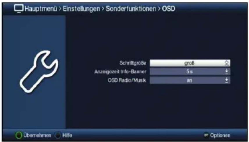 Hauptmenü > Einstellungen > Sonderfunktionen > OSD Schriftgröße groß Anzeigezeit Info-Banner 5 s OSD Radio/Musik an Übernehmen Hilfe Optionen