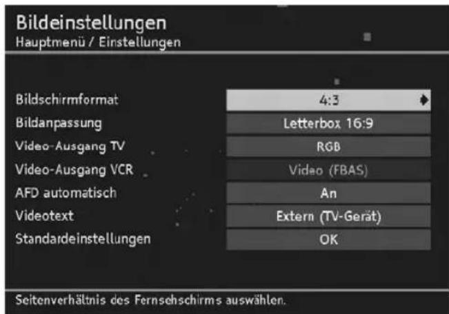 Bildeinstellungen Hauptmenü / Einstellungen Bildschirmformat 4:3 Bildanpassung Letterbox 16:9 Video-Ausgang TV RGB Video-Ausgang VCR Video (FBAS) AFD automatisch An Videotext Extern (TV-Gerät) Standardeinstellungen OK Seitenverhältnis des Fernsehschirms auswählen.