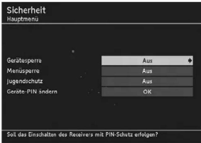 Sicherheit Hauptmenü Gerätesperre Menüspere Jugendschutz Geräte-PIN ändern Aus Aus Aus OK Soil das Einschalten des Receivers mit PIN-Schutz erfolgen?