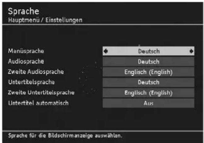 Sprache Hauptmenü / Einstellungen Manüsprache Deutsch Audiosprache Deutsch Zweite Audiosprache Englisch (English) Untertitelsprache Deutsch Zweite Untertitelsprache Englisch (English) Untertitel automatisch Aus Sprache für die Bildschirmanzeige auswählen.