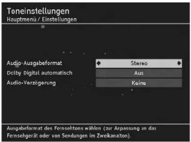Toneinstellungen Hauptmenü / Einstellungen Audio-Ausgabeformat Dolby Digital automatisch Audio-Verzögerung Stereo Aus Keine Ausgabeformat des Fernsehtons wählen (zur Anpassung an das Fernsehgerät oder von Sendungen im Zweikanalton).