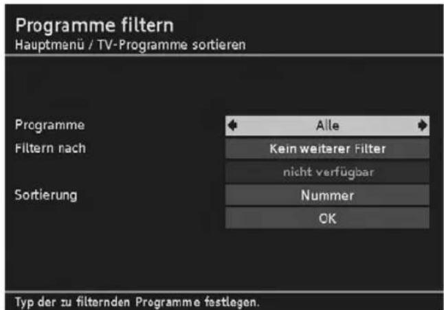 Programme filtern Hauptmenü / TV-Programme sortieren Programme Filtern nach Sortierung Alle Kein weiterer Filter nicht verfügbar Nummer OK Typ der zu filternden Programme festlegen.
