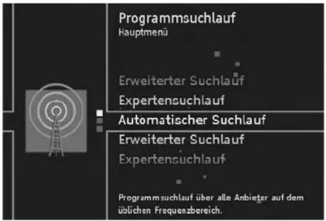 Programmsuchlauf Hauptmenü Erweiterter Suchlauf Expertensuchlauf Automatischer Suchlauf Erweiterter Suchlauf Expertensuchlauf Programmsuchlauf über alle Anbieter auf dem üblichen Frequenzbereich.