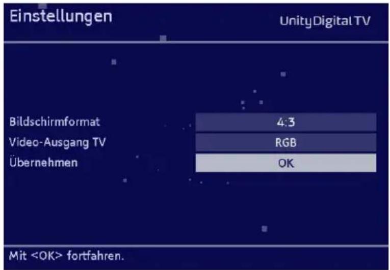 Einstellungen UnityDigital TV Bildschirmformat 4:3 Video-Ausgang TV RGB Übernehmen OK Mit fortfahren.