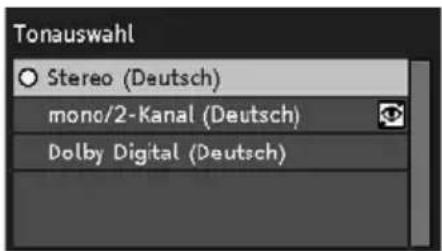 Tonauswahl ○ Stereo (Deutsch) mono/2-Kanal (Deutsch) Dolby Digital (Deutsch)
