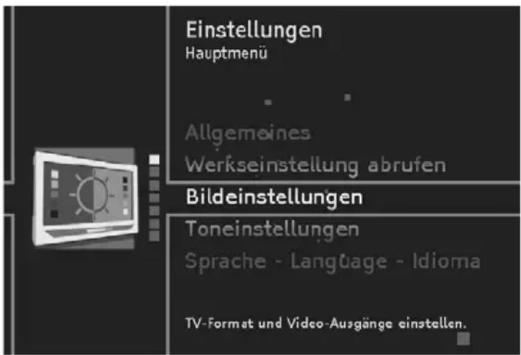 Einstellungen Hauptmenü Allgemeines Werkseinstellung abrufen Bildeinstellungen Toneinstellungen Sprache - Language - Idioma TV-Format und Video-Ausgänge einstellen.