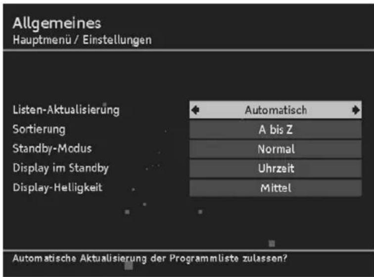 Allgemeines Hauptmenü / Einstellungen Listen-Aktualisierung Sortierung Standby-Modus Display im Standby Display-Helligkeit Automatisch A bis Z Normal Uhrzeit Mittel Automatische Aktualisierung der Programmliste zulassen?