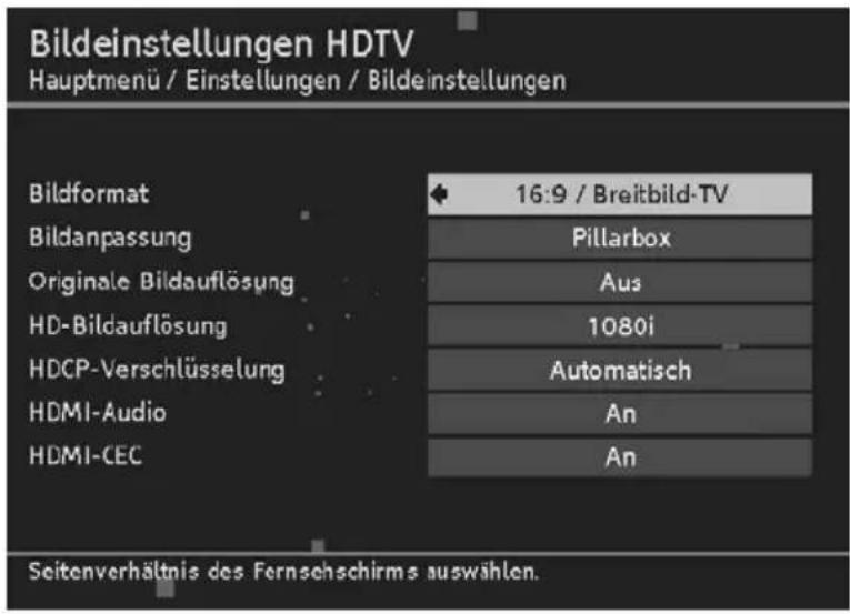 Bildeinstellungen HDTV Hauptmenü / Einstellungen / Bildeinstellungen Bildformat 16:9 / Breitbild-TV Bildanpassung Pillarbox Originale Bildauflösung Aus HD-Bildauflösung 1080i HDCP-Verschlüsselung Automatisch HDMI-Audio An HDMI-CEC An Seitenverhältnis des Fernsehschirms auswählen.