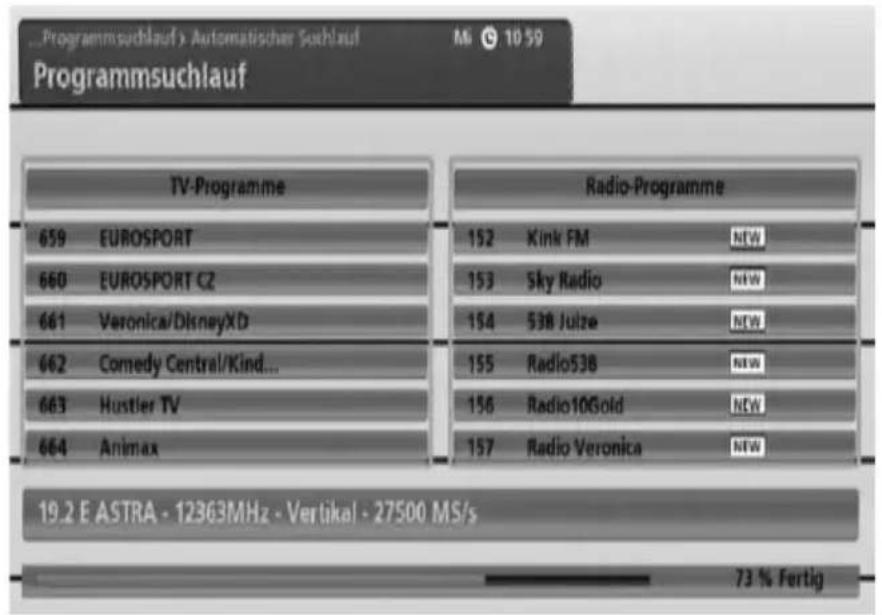 Programmsuchlauf > Automatischer Suchlauf Programmsuchlauf TV-Programme 659 EUROSPORT 660 EUROSPORT CZ 661 Veronica/DisneyXD 662 Comedy Central/Kind... 663 Hustler TV 664 Animax Radio-Programme 152 Kink FM NEW 153 Sky Radio NEW 154 538 Julze NEW 155 Radio538 NEW 156 Radio10Gold NEW 157 Radio Veronica NEW 19.2 E ASTRA - 12363MHz - Vertikal - 27500 MS/s 73 % Fertig