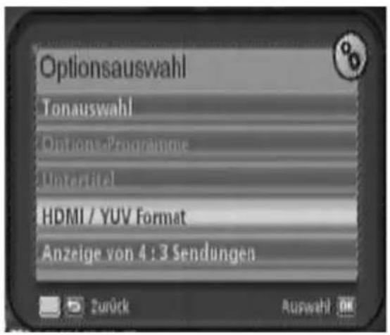 Optionsauswahl Tonauswahl Options eProgramme Uncorrected HDMI / YUV Format Anzeige von 4 : 3 Sendungen