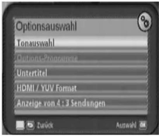 Optionsauswahl Tonauswahl OptionsProgramme Untertitel HDMI / YUV Format Anzeige von 4 : 3 Sendungen