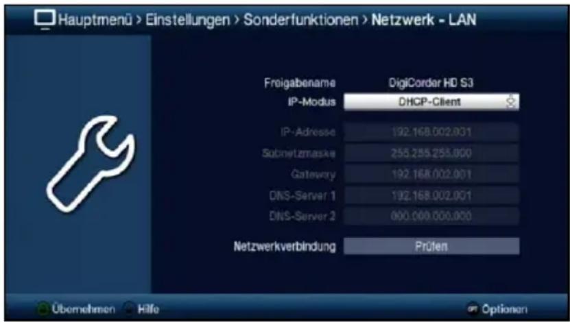 Hauptmenü > Einstellungen > Sonderfunktionen > Netzwerk - LAN Freigabename DigiCorder HD S3 IP-Modus DHCP-Client IP-Adresse 192.168.002.031 Subnetzmaske 255.255.255.000 Gateway 192.168.002.001 DNS-Server 1 192.168.002.001 DNS-Server 2 000.000.000.000 Netzwerkverbindung Prüfen Übernehmen Hilfe Optionen