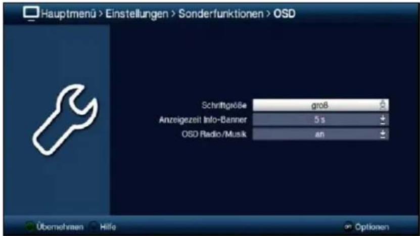 Hauptmenü > Einstellungen > Sonderfunktionen > OSD Schriftgröße groß Anzeigezeit Info-Banner 5 s OSD Radio/Musik an Übernehmen Hilfe Optionen